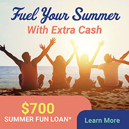 Fuel Your Summer
With Extra Cash
$700 Summer Fun Loan*