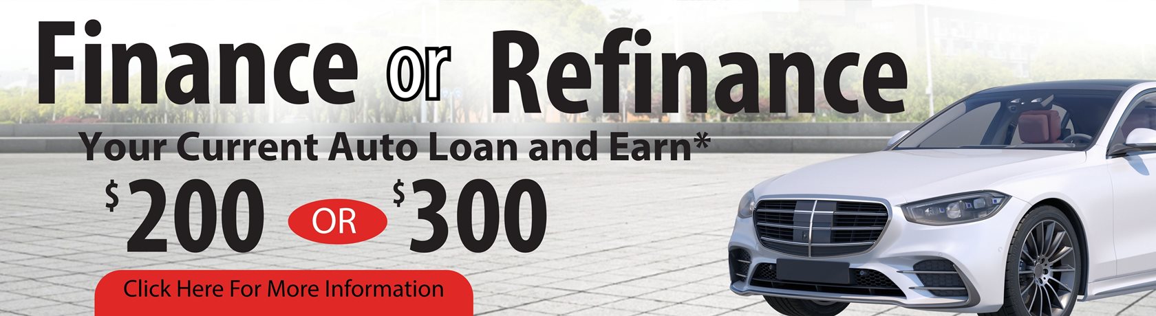 Finance or Refinance Your Current Auto Loan and Earn* $200 or $300
Click here for more detail