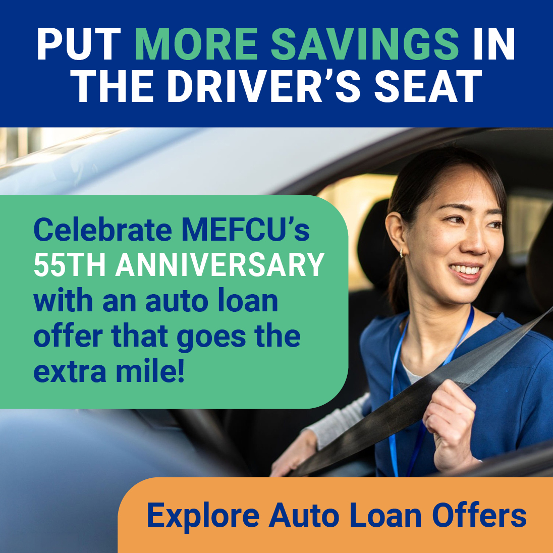 Put More Savings in the Driver’s Seat
Celebrate MEFCU’s 55th anniversary with an auto loan offer that goes the extra mile!
Explore Auto Loan Offers